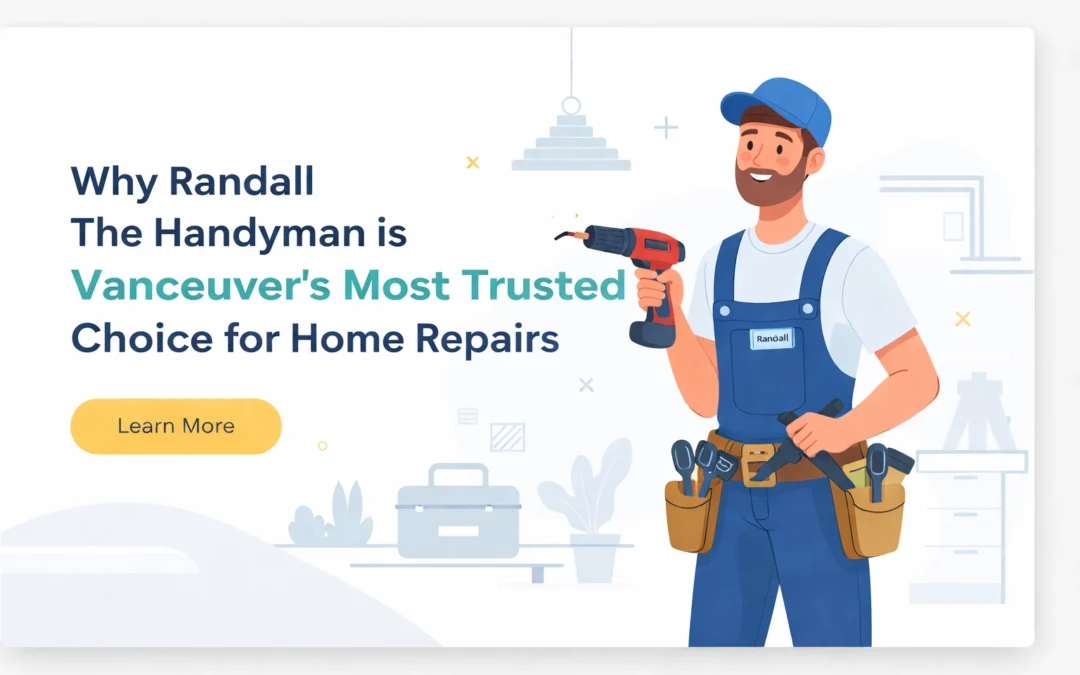 Why Randall The Handyman is Vancouver’s Most Trusted Choice for Home Repairs