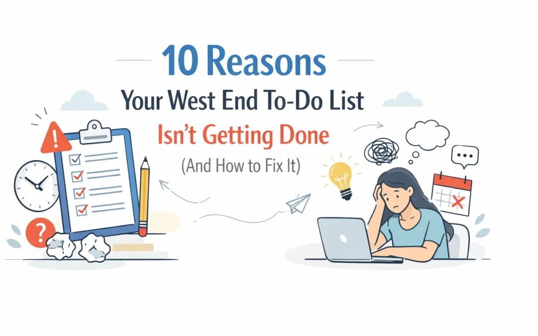 10 Reasons Your West End To-Do List Isn’t Getting Done (And How to Fix It)
