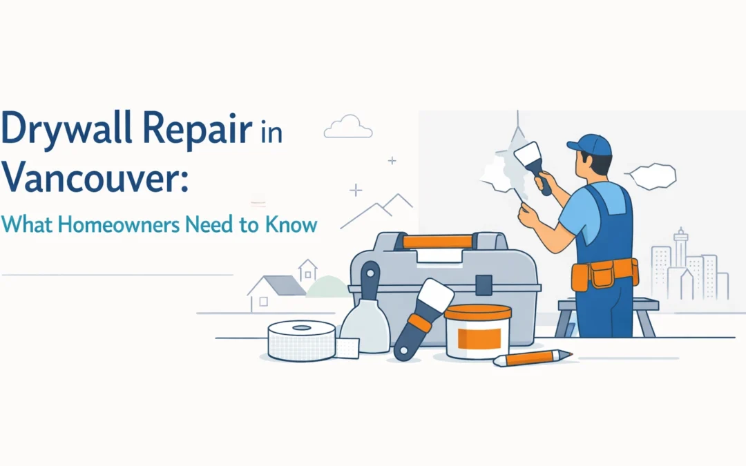 Drywall Repair in Vancouver: What Homeowners Need to Know