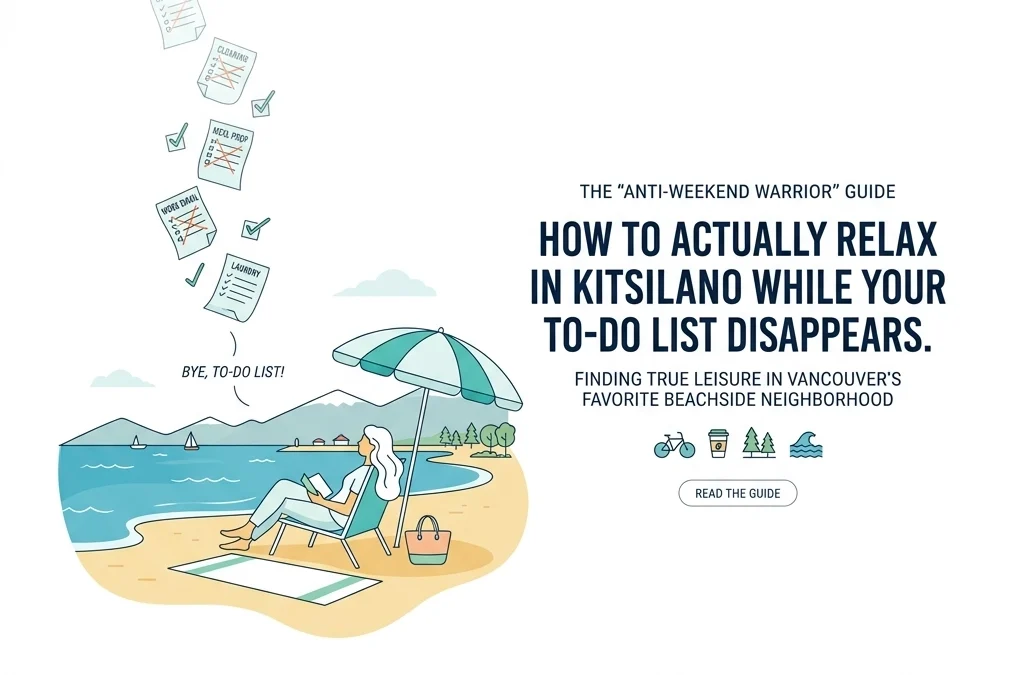 The “Anti-Weekend Warrior” Guide: How to actually relax in Kitsilano while your to-do list disappears.